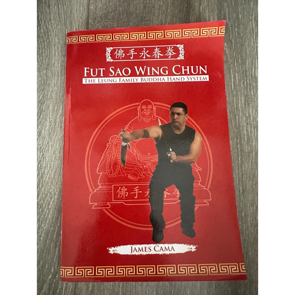 FUT SAO WING CHUN: THE LEUNG FAMILY BUDDHA HAND By James Cama & Mark Wiley